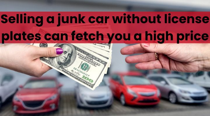 How to Get the Best Price for Your Junk Car without License Plates: A Complete 2025 Guide